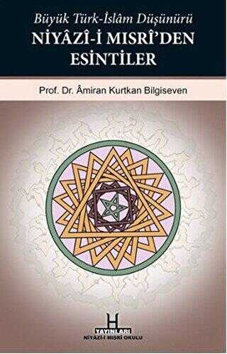 Büyük Türk-İslam Düşünürü Niyazi-i Mısri’den Esintiler - 1