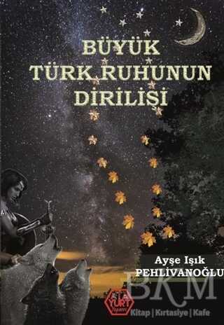 Büyük Türk Ruhunun Dirilişi - Atayurt Yayınevi