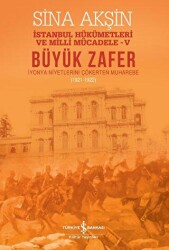 Büyük Zafer: İstanbul Hükümetleri ve Milli Mücadele - V 1921-1922 - İş Bankası Kültür Yayınları