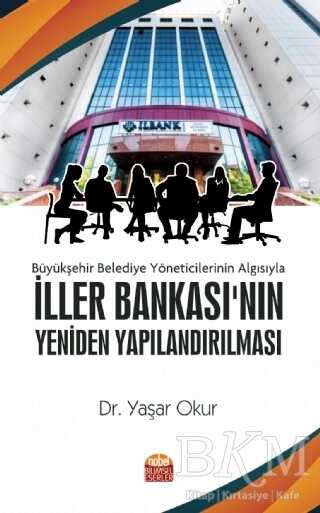 Büyükşehir Belediye Yöneticilerinin Algısıyla İller Bankası`nın Yeniden Yapılandırılması - 1