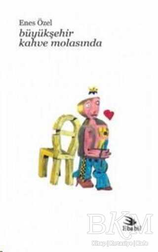 Büyükşehir Kahve Molasında - Ebabil Yayınları