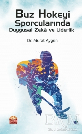 Buz Hokeyi Sporcularında Duygusal Zeka ve Liderlik - Nobel Bilimsel Eserler