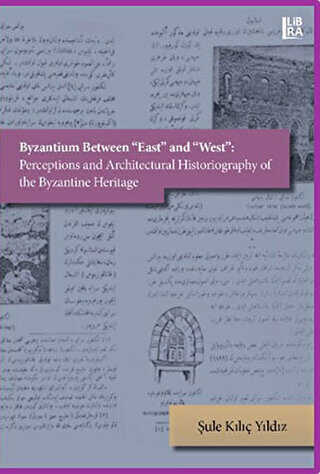 Byzantium Between East and West: Perceptions and Architectural Historiography of the Byzantine Heritage