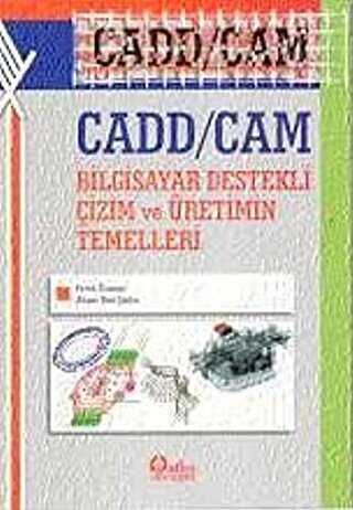 Cadd - Cam Bilgisayar Destekli Çizim ve Üretimin Temelleri - Atlas Akademik Yayıncılık