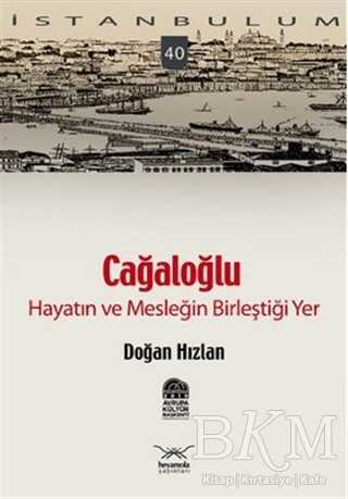Cağaloğlu - Hayatın ve Mesleğin Birleştiği Yer - Heyamola Yayınları