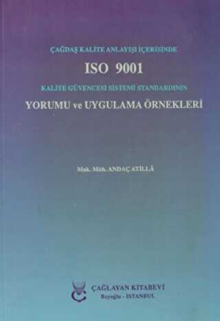 Çağdaş Kalite Anlayışı İçerisinde ISO 9001 Kalite Güvencesi Sistemi Standardının Yorumu ve Uygulama Örnekleri - Çağlayan Kitabevi