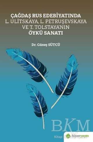Çağdaş Rus Edebiyatında L. Ulitskaya, L. Petruşevskaya ve T. Tolstaya’nın Öykü Sanatı - Hiperlink Yayınları