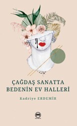 Çağdaş Sanatta Bedenin Ev Halleri - 2