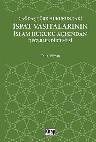 Çağdaş Türk Hukukundaki İspat Vasıtalarının İslam Hukuku Açısından Değerlendirilmesi
