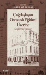 Çağdaşlaşan Osmanlı Eğitimi Üzerine Seçilmiş Yazılar - Çizgi Kitabevi Yayınları