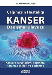 Çağımızın Hastalığı Kanser Danışma Kılavuzu: Kansere Karşı Tedavi, Korunma, Tarama Şekilleri ve Besl - Nobel Tıp Kitabevi