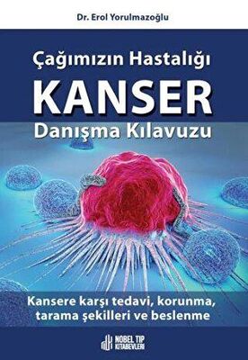 Çağımızın Hastalığı Kanser Danışma Kılavuzu: Kansere Karşı Tedavi, Korunma, Tarama Şekilleri ve Besl - 1