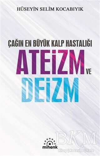 Çağın En Büyük Kalp Hastalığı Ateizm ve Deizm - Mihenk Kitap