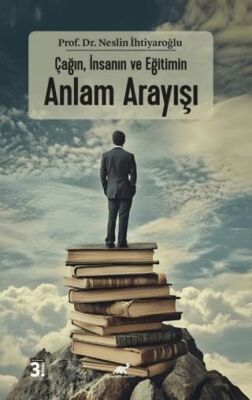 Çağın, İnsanın ve Eğitimin Anlam Arayışı - 1