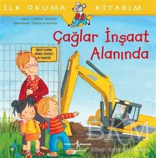 Çağlar İnşaat Alanında - İlk Okuma Kitabım - İş Bankası Kültür Yayınları