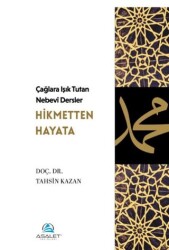 Çağlara Işık Tutan Nebevî Dersler: Hikmetten Hayata - Asalet Yayınları