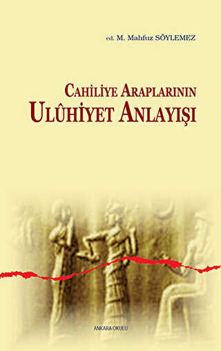 Cahiliye Araplarının Uluhiyet Anlayışı - Ankara Okulu Yayınları