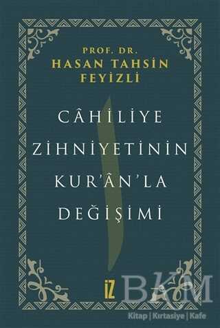 Cahiliye Zihniyetinin Kur’an’la Değişimi - İz Yayıncılık