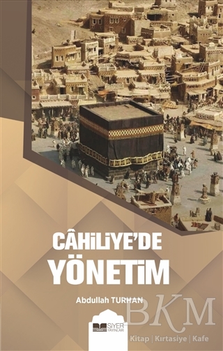 Cahiliye’de Yönetim - Siyer Yayınları