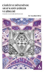 Cahiliyye Döneminde Arap Kadın Şairler ve Şiirleri - Tematik Ve Retorik Bir İnceleme - Sonçağ Yayınları