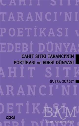 Cahit Sıtkı Tarancı`nın Poetikası ve Edebi Dünyası - Çizgi Kitabevi Yayınları