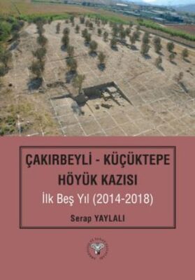 Çakırbeyli - Küçüktepe Höyük Kazısı İlk Beş Yıl 20214-2018 - 1