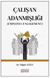 Çalışan Adanmışlığı Employee Engagement - Astana Yayınları