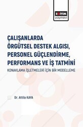 Çalışanlarda Örgütsel Destek Algısı Personel Güçlendirme Performans ve İş Tatmini - Eğitim Yayınevi - Bilimsel Eserler