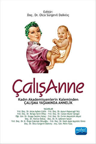 Çalışanne : Kadın Akademisyenlerin Kaleminden Çalışma Yaşamında Annelik - Nobel Akademik Yayıncılık