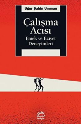 Çalışma Acısı - Emek ve Eziyet Deneyimleri - 1