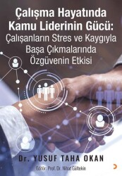 Çalışma Hayatında Kamu Liderinin Gücü: Çalışanların Stres ve Kaygıyla Başa Çıkmalarında Özgüvenin Et - Cinius Yayınları