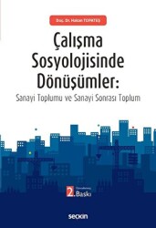 Çalışma Sosyolojisinde Dönüşümler: Sanayi Toplumu ve Sanayi Sonrası Toplum - Seçkin Yayıncılık