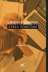 Çalışma Yaşamında Stres Yönetimi - Paradigma Akademi Yayınları