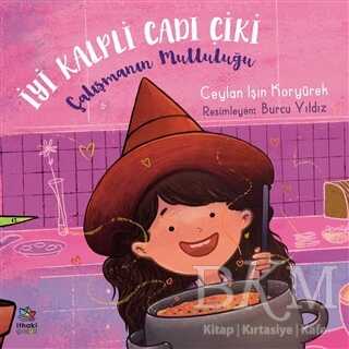 Çalışmanın Mutluluğu - İyi Kalpli Cadı Çiki - İthaki Çocuk Yayınları