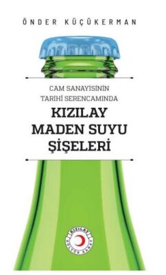 Cam Sanayisinin Tarihî Serencamında Kızılay Maden Suyu Şişeleri - 1