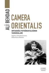 Camera Orientalis- Ortadoğu Fotoğrafçılığının Yansımaları - Everest Yayınları