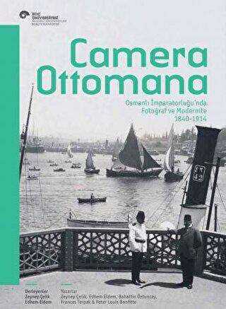 Camera Ottomana - Photographt and Modernity in the Ottoman Empire 1840-1914 İngilizce - Koç Üniversitesi Yayınları