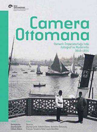 Camera Ottomana - Photographt and Modernity in the Ottoman Empire 1840-1914 İngilizce