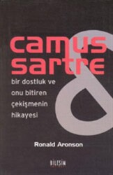 Camus Sartre - Bir Dostluk ve Onu Bitiren Çekişmenin Hikayesi - Bileşim Yayınevi