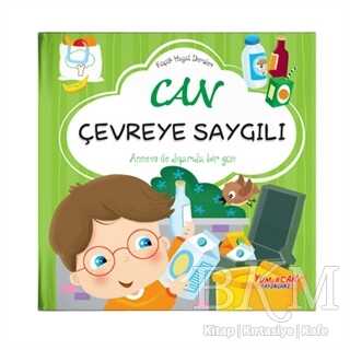 Can Çevreye Saygılı - Küçük Hayat Dersleri - Yumurcak Yayınları
