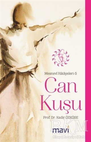 Can Kuşu: Mesnevi Hikayeleri-5 - Mavi Yayıncılık