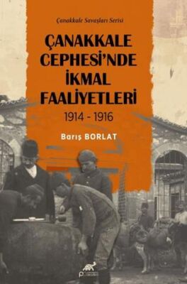 Çanakkale Cephesi`nde İkmal Faaliyetleri 1914-1916 - 1