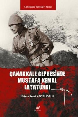 Çanakkale Cephesi’nde Mustafa Kemal Atatürk - 1