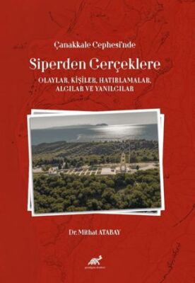 Çanakkale Cephesi’nde Siperden Gerçeklere Olaylar, Kişiler, Hatırlamalar, Algılar ve Yanılgılar - 1