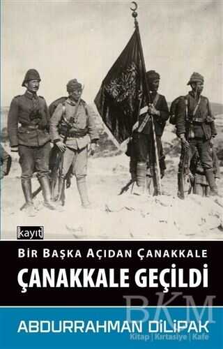 Çanakkale Geçildi - Bir Başka Açıdan Çanakkale - Kayıt Yayınları
