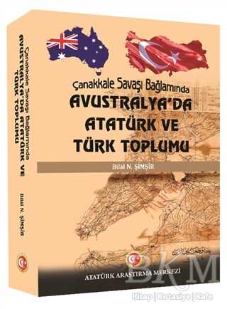 Çanakkale Savaşı Bağlamında Avustralya`da Atatürk ve Türk Toplumu - Atatürk Araştırma Merkezi