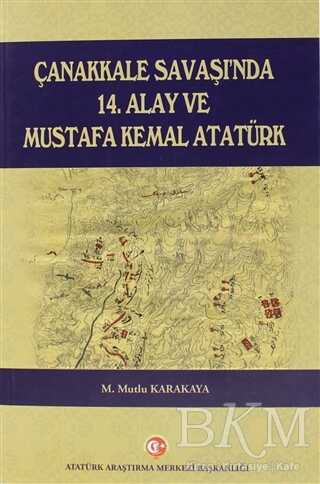 Çanakkale Savaşı`nda 14. Alay ve Mustafa Kemal Atatürk - Atatürk Araştırma Merkezi