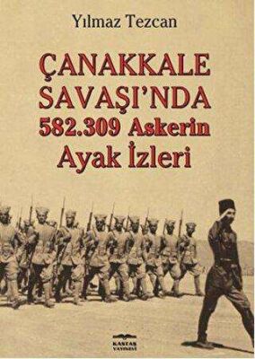Çanakkale Savaşı`nda 582.309 Askerin Ayak İzleri kapağı