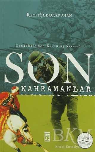 Çanakkale’den Kurtuluş Savaşı’na Son Kahramanlar - Timaş Yayınları