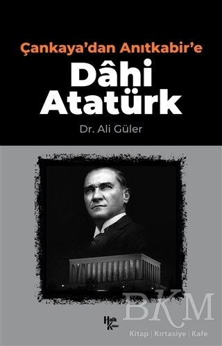 Çankaya`dan Anıtkabir`e Dahi Atatürk - Halk Kitabevi